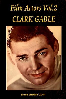 Film Actors Vol.2 Clark Gable: Part 1 by Adrian, Iacob