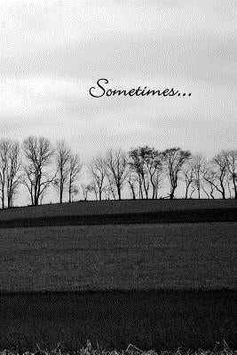 Sometimes... by Waltman Sr, Jeffrey S.