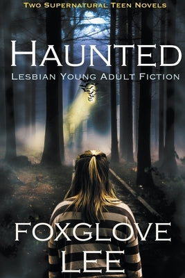 Haunted Lesbian Young Adult Fiction: Two Supernatural Teen Novels by Lee, Foxglove