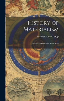 History of Materialism: History of Materialism Since Kant by Lange, Friedrich Albert