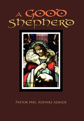 A Good Shepherd by Ajibade, Pastor Adenike