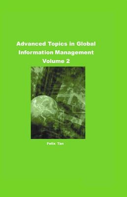 Advanced Topics in Global Information Management Volume 2 by Tan, Felix