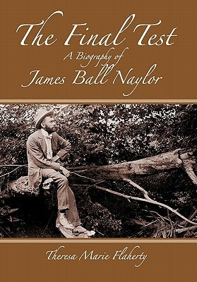 The Final Test - A Biography of James Ball Naylor by Flaherty, Theresa Marie