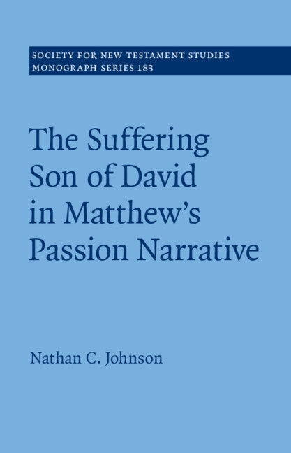 The Suffering Son of David in Matthew's Passion Narrative by Johnson, Nathan C.