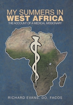 My Summers in West Africa: The Account of a Medical Missionary by Evans Do Facos, Richard