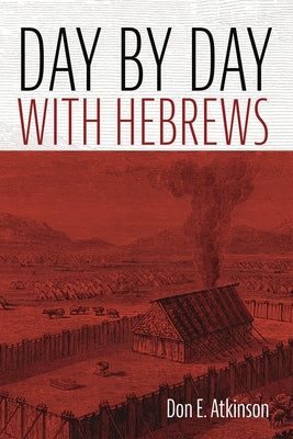 Day by Day with Hebrews by Atkinson, Don E.