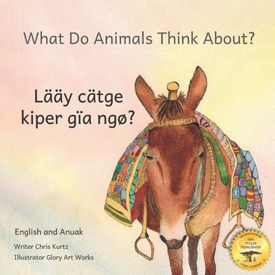 What Do Animals Think About?: Empathetic Questions for Ethiopian Animals in Anuak and English by Ready Set Go Books