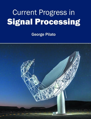 Current Progress in Signal Processing by Pilato, George