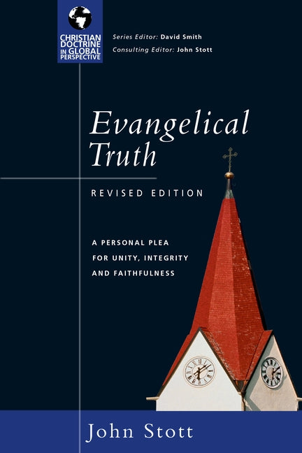 Evangelical Truth: A Personal Plea for Unity, Integrity Faithfulness (Revised) by Stott, John R. W.