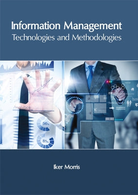 Information Management: Technologies and Methodologies by Morris, Iker