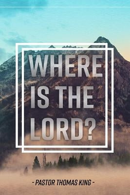 Where Is the Lord by King, Thomas