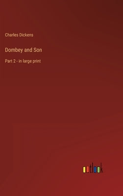 Dombey and Son: Part 2 - in large print by Dickens, Charles