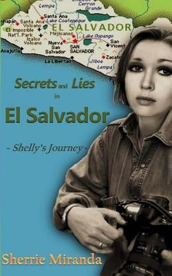Secrets and Lies in El Salvador: Shelly's Journey by Miranda, Sherrie