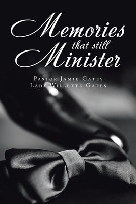 Memories That Still Minister by Gates, Pastor Jamie