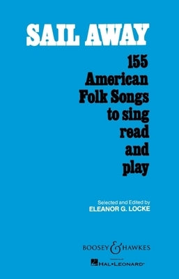 Sail Away: 155 American Folk Songs to Sing, Read and Play by Locke, Eleanor