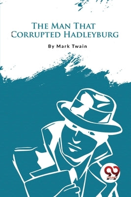 The Man That Corrupted Hadleyburg by Twain, Mark