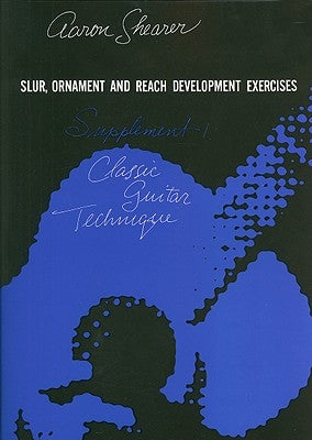 Classic Guitar Technique -- Supplement 1: Slur, Ornament, and Reach Development Exercises by Shearer, Aaron