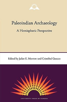 Paleoindian Archaeology: A Hemispheric Perspective by Morrow, Juliet E.