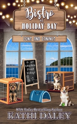 The Bistro at Holiday Bay: Cons and Canines by Daley, Kathi