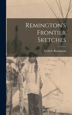 Remington's Frontier Sketches by Remington, Frederic