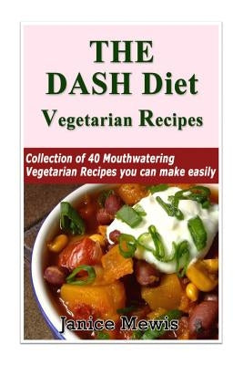 The DASH Diet Vegetarian: Low-Sodium, Low-Fat Recipes to Promote Weight Loss, Lo by Mewis, Janice