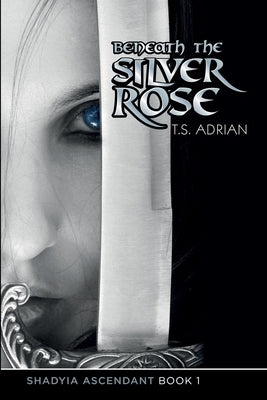 Beneath the Silver Rose Book 1 Shadyia Ascendant by Adrian, T. S.