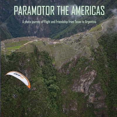 Paramotor the Americas by Tupper, Glenn