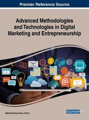 Advanced Methodologies and Technologies in Digital Marketing and Entrepreneurship by Khosrow-Pour, D. B. a. Mehdi