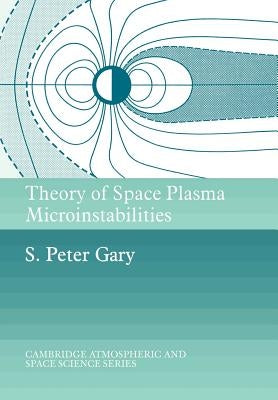Theory of Space Plasma Microinstabilities by Gary, S. Peter