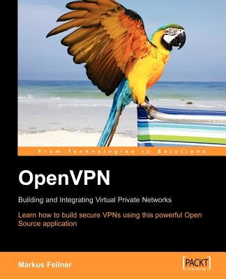 Openvpn: Building and Integrating Virtual Private Networks by Feilner, M.
