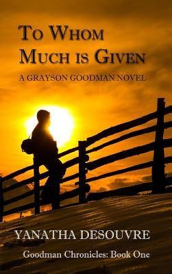 To Whom Much is Given: A Grayson Goodman Novel by Desouvre, Yanatha
