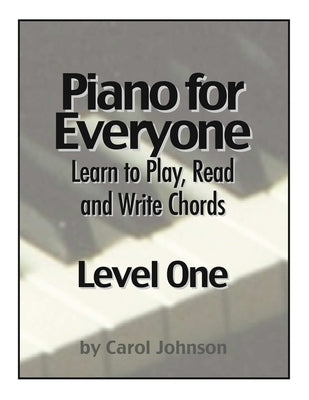 Piano for Everyone: Level One - Learn to Play, Read and Write Chords by Johnson, C. A.