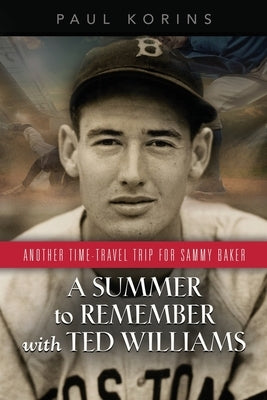 A SUMMER to REMEMBER with TED WILLIAMS: Another Time-Travel Trip for Sammy Baker by Korins, Paul
