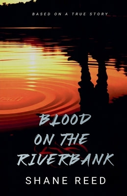 Blood on the Riverbank by Reed, Shane
