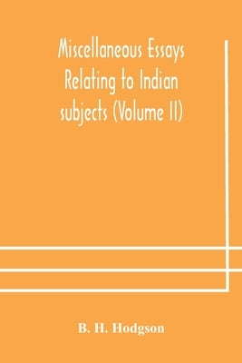 Miscellaneous Essays Relating To Indian Subjects (Volume Ii) by B H Hodgson