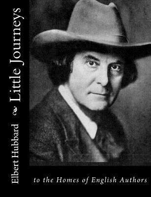 Little Journeys: to the Homes of English Authors by Hubbard, Elbert