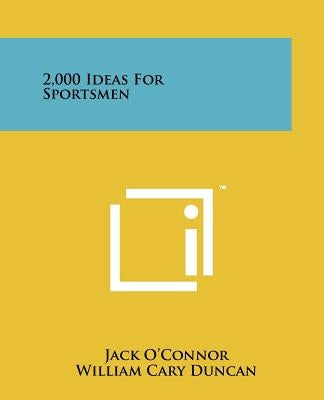 2,000 Ideas for Sportsmen by O'Connor, Jack