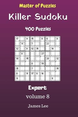 Master of Puzzles - Killer Sudoku 400 Expert Puzzles 9x9 vol. 8 by Lee, James