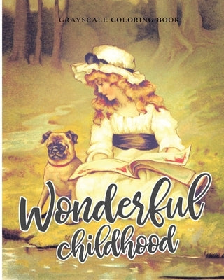 Wonderful Childhood Grayscale Coloring Book: Colouring book for adults, anti-stress and relaxation by Coloring, Cargol