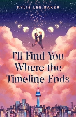 I'll Find You Where the Timeline Ends by Baker, Kylie