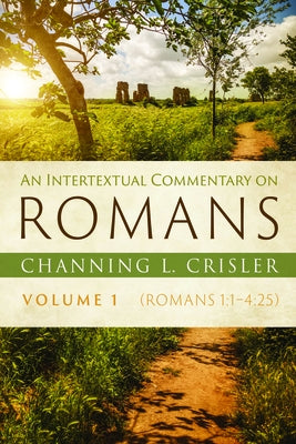 An Intertextual Commentary on Romans, Volume 1 by Crisler, Channing L.