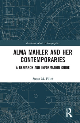Alma Mahler and Her Contemporaries: A Research and Information Guide by Filler, Susan