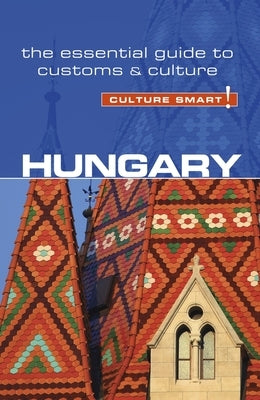 Hungary - Culture Smart!: The Essential Guide to Customs & Culture by Kester, Eddy
