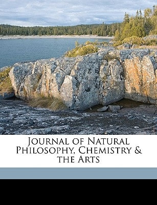 Journal of Natural Philosophy, Chemistry & the Arts Volume 3 by Anonymous