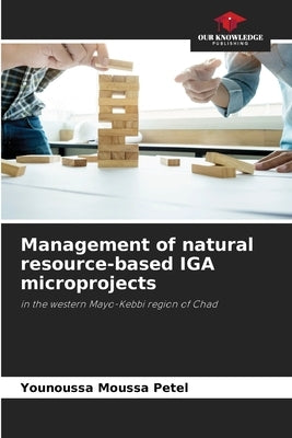 Management of natural resource-based IGA microprojects by Petel, Younoussa Moussa