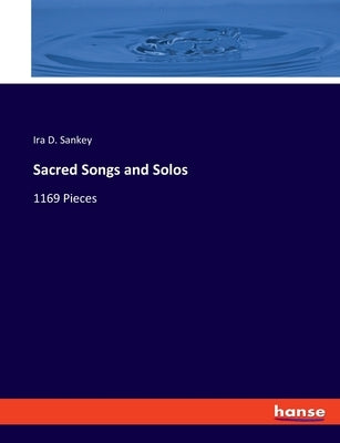 Sacred Songs and Solos: 1169 Pieces by Sankey, Ira D.