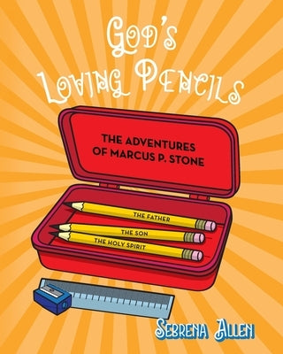 God's Loving Pencils: The Adventures of Marcus P. Stone by Allen, Sebrena