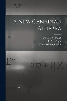 A New Canadian Algebra by Durell, Clement V. (Clement Vavasor)