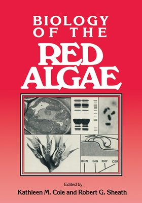 Biology of the Red Algae by Cole, Kathleen M.