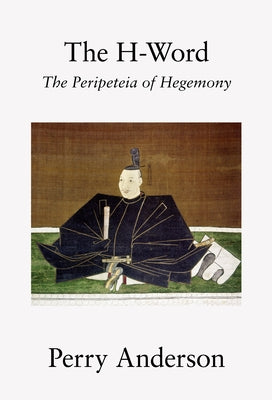 The H-Word: The Peripeteia of Hegemony by Anderson, Perry